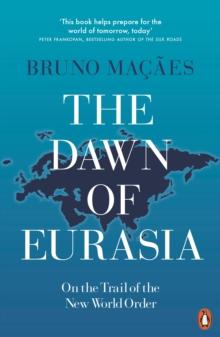 The Dawn of Eurasia : On the Trail of the New World Order