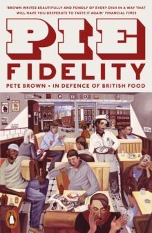 Pie Fidelity : In Defence Of British Food