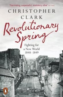 Revolutionary Spring : Fighting for a New World 1848-1849