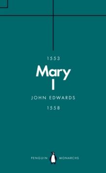 Mary I (Penguin Monarchs) : The Daughter of Time