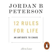 12 Rules for Life : An Antidote to Chaos