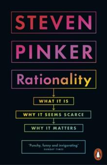 Rationality : What It Is, Why It Seems Scarce, Why It Matters