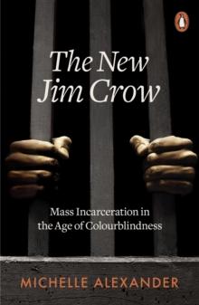 The New Jim Crow : Mass Incarceration In The Age Of Colourblindness