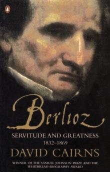 Berlioz : Servitude and Greatness 1832-1869