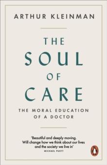 The Soul of Care : The Moral Education of a Doctor