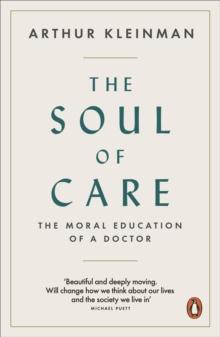 The Soul of Care : The Moral Education of a Doctor