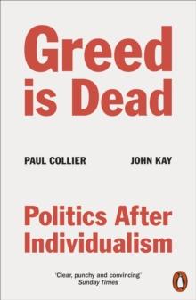 Greed Is Dead : Politics After Individualism