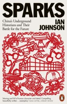 Sparks : China's Underground Historians and Their Battle for the Future