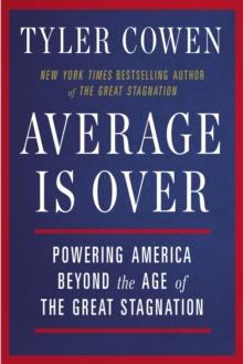 Average Is Over : Powering America Beyond the Age of the Great Stagnation