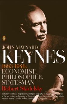 John Maynard Keynes : 1883-1946: Economist, Philosopher, Statesman