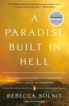 A Paradise Built In Hell : The Extraordinary Communities that Arise in Disaster