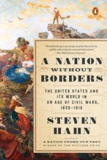 A Nation Without Borders : The United States and Its World in an Age of Civil Wars, 1830-1910