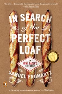 In Search Of The Perfect Loaf : A Home Baker's Odyssey