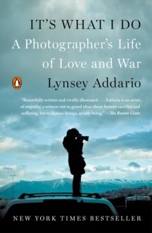 It's What I Do : A Photographer's Life of Love and War