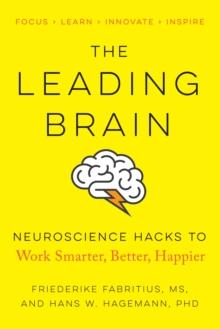 The Leading Brain : Powerful Science-Based Strategies for Achieving Peak Performance