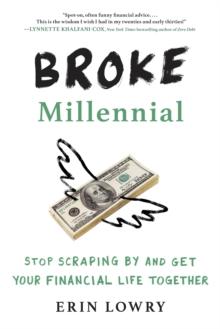 Broke Millennial : Stop Scraping By and Get Your Financial Life Together