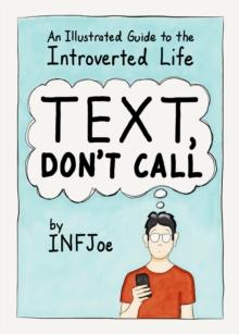 Text, Don't Call : An Illustrated Guide to the Introverted Life