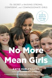 No More Mean Girls : The Secret to Raising Strong, Confident, and Compassionate Girls