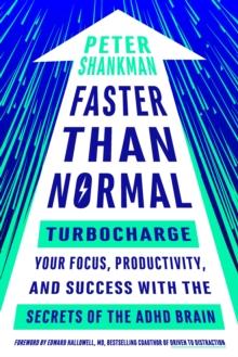 Faster Than Normal : Turbocharge Your Focus, Productivity, and Success with the Secrets of the ADHD Brain