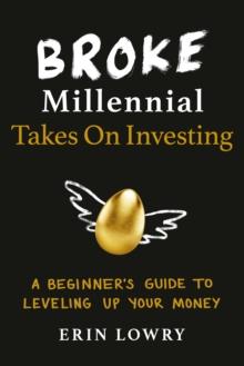 Broke Millennial Takes On Investing : A Beginner's Guide to Leveling-Up Your Money