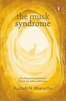 The Musk Syndrome : Why do you look elsewhere? All that you seek is within you