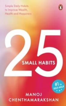 25 Small Habits : Simple Daily Habits to Improve Wealth, Health and Happiness