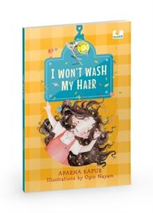 I Wont Wash My Hair : A funny story about a young girl who refuses to wash her hair