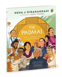 The Padmas : Short, illustrated biographies of 50 Incredible Padma Awardees