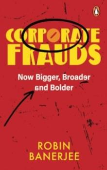 Corporate Frauds : Now Bigger, Broader and Bolder