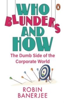 Who Blunders and How : The Dumb Side of the Corporate World