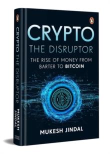 Crypto the Disruptor : Rise of Money from Barter to Bitcoin