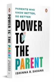 Power to the Parent : Parents Who Know Better, Do Better