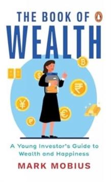 The Book of Wealth : A Young Investor's Guide to Wealth and Happiness