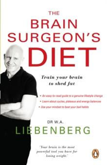 The Brain Surgeon's Diet : Train your brain to shed fat