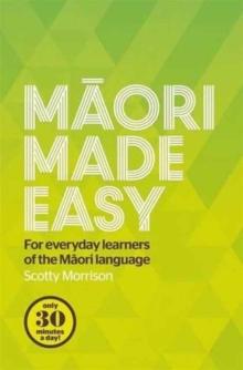 Maori Made Easy : For Everyday Learners of the Maori Language