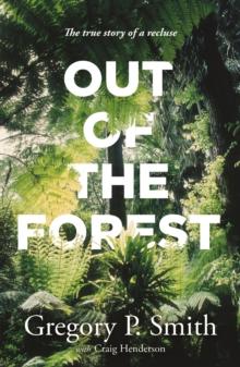 Out of the Forest : The true story of a recluse