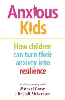 Anxious Kids : How children can turn their anxiety into resilience