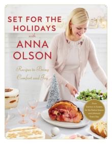 Set For The Holidays With Anna Olson : Recipes for Bringing Comfort and Joy: From Starters to Sweets, for the Festive Season and Almost Every Day