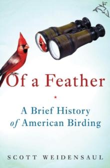 Of a Feather : A Brief History of American Birding