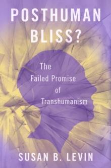 Posthuman Bliss? : The Failed Promise of Transhumanism