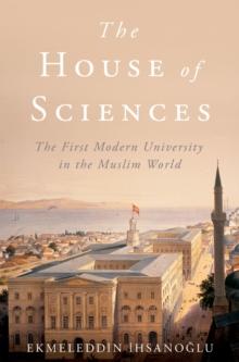 The House of Sciences : The First Modern University in the Muslim World