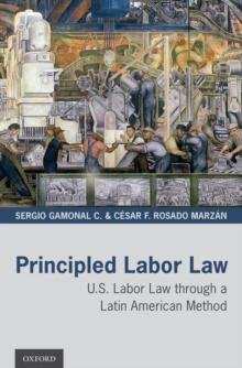 Principled Labor Law : U.S. Labor Law through a Latin American Method