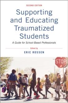 Supporting and Educating Traumatized Students : A Guide for School-Based Professionals