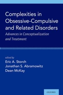 Complexities in Obsessive Compulsive and Related Disorders : Advances in Conceptualization and Treatment