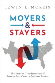 Movers and Stayers : The Partisan Transformation of 21st Century Southern Politics