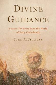 Divine Guidance : Lessons for Today from the World of Early Christianity