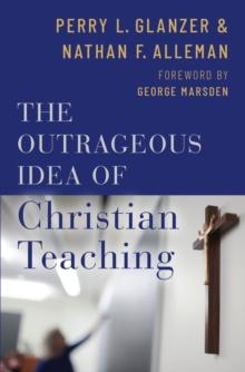 The Outrageous Idea of Christian Teaching