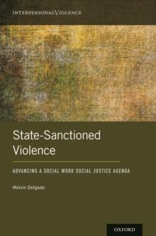 State-Sanctioned Violence : Advancing a Social Work Social Justice Agenda