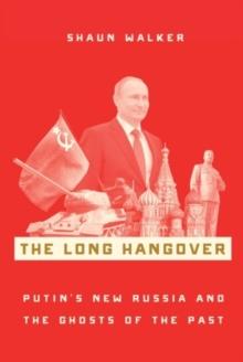 The Long Hangover : Putin's New Russia and the Ghosts of the Past