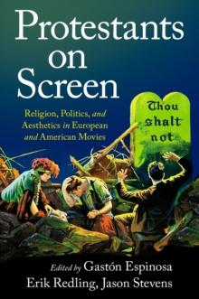 Protestants on Screen : Religion, Politics and Aesthetics in European and American Movies